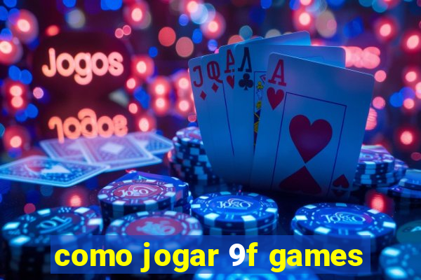 como jogar 9f games